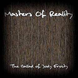 Masters Of Reality : The Ballad of Jody Frosty